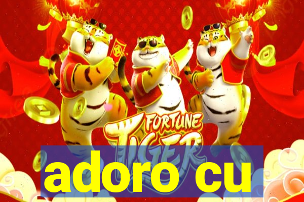 adoro cu